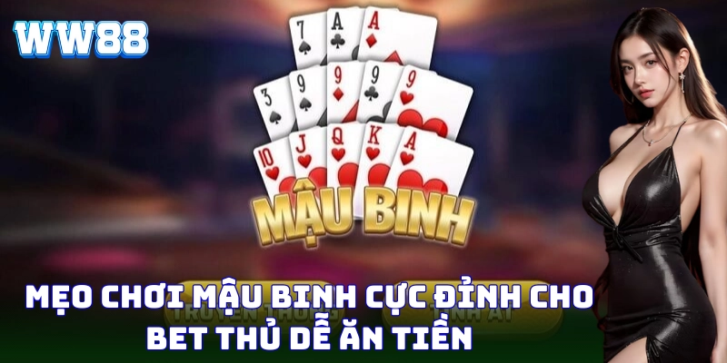 Mậu Binh Tại WW88 - Cách Chơi Và Chiến Lược Để Chiến Thắng Mẹo chơi Mậu Binh dễ thắng đầy hấp dẫn và lôi cuốn