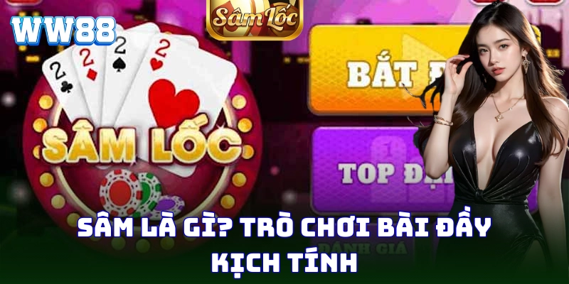 Sâm – Tựa Game Bài Đỉnh Cao, Tỷ Lệ Ăn Tiền Cực Lớn Tại WW88 Sâm mang đến trải nghiệm giải trí thú vị cho bet thủ