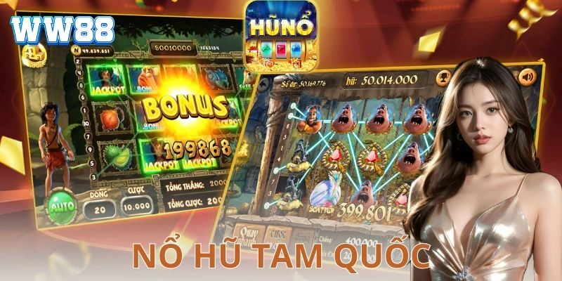 Nổ hũ tam quốc – Bí kíp săn thưởng đỉnh cao cho dân chơi Lựa chọn nhà cái uy tín để chơi nổ hũ tam quốc