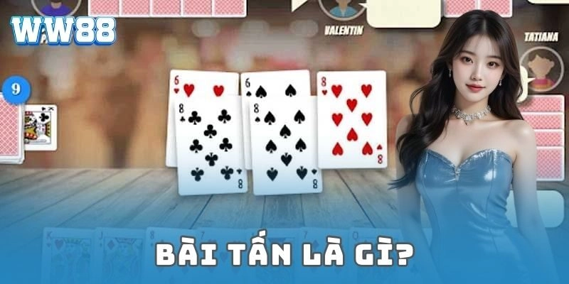 Chiến thuật bài tấn đỉnh cao giúp anh em đánh bại đối thủ Bài tấn là gì?