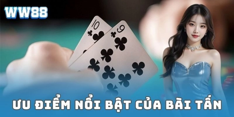 Chiến thuật bài tấn đỉnh cao giúp anh em đánh bại đối thủ Ưu điểm nổi bật của bài tấn